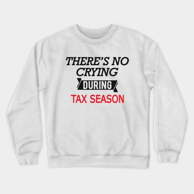 Tax Accountant - There's no crying during season Crewneck Sweatshirt by KC Happy Shop